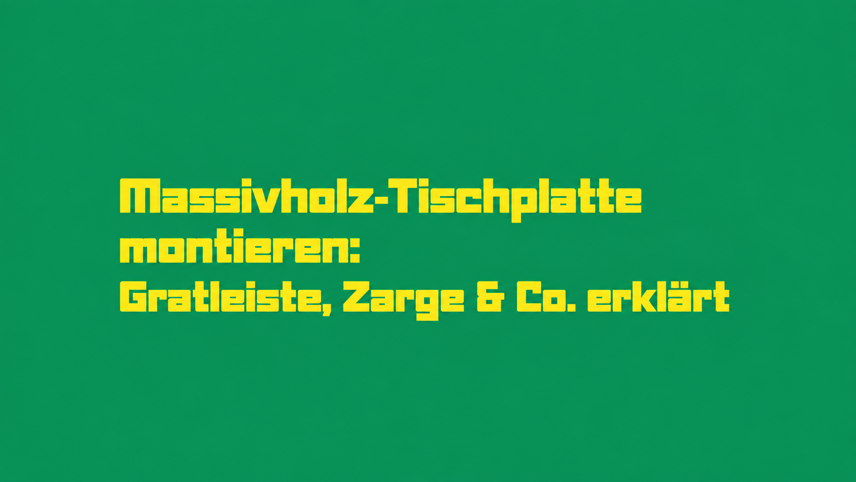 Massivholz-Tischplatte montieren: Gratleiste, Zarge & Co. erklärt
