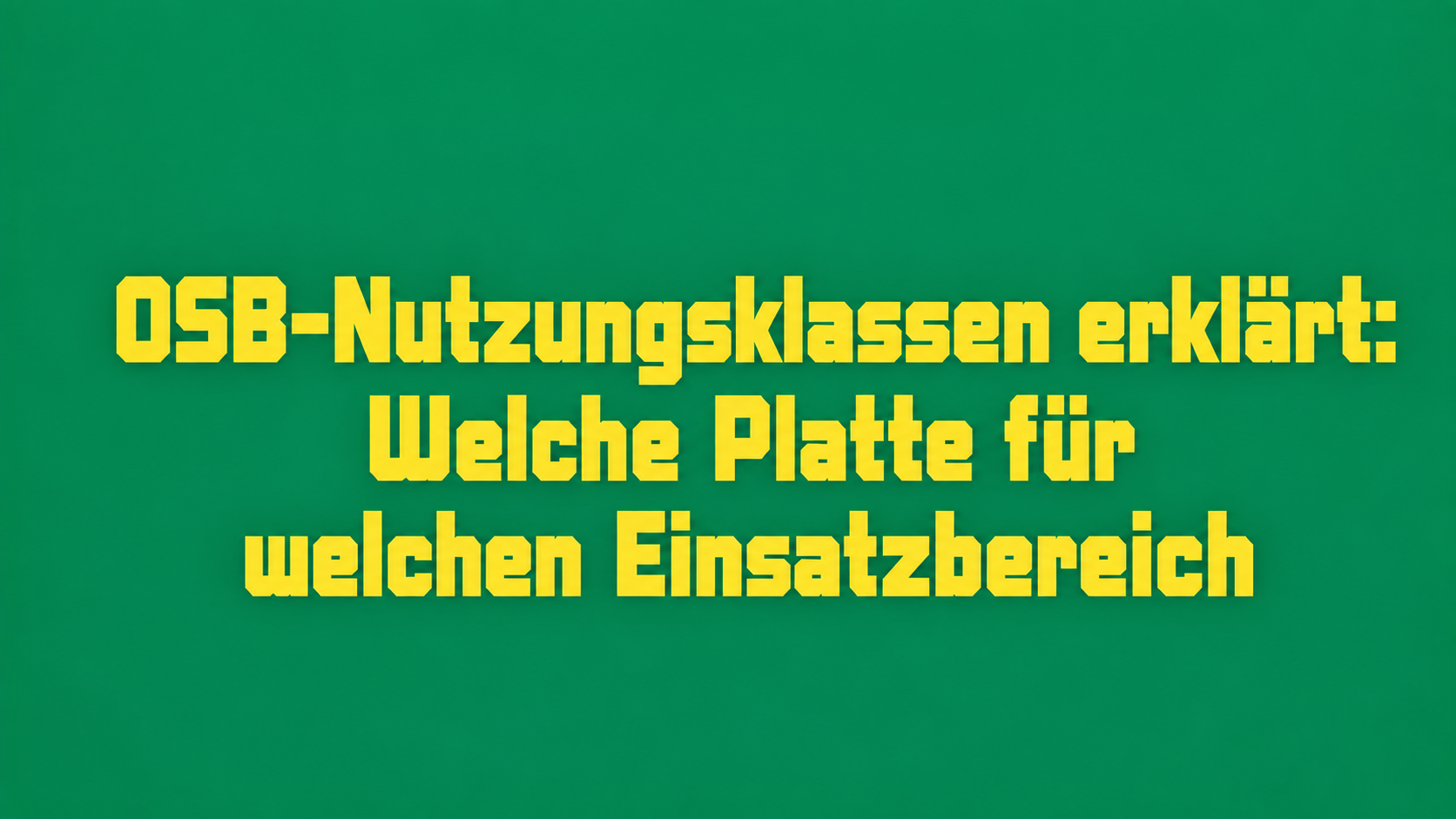 OSB-Nutzungsklassen erklärt: Welche Platte für welchen Einsatzbereich