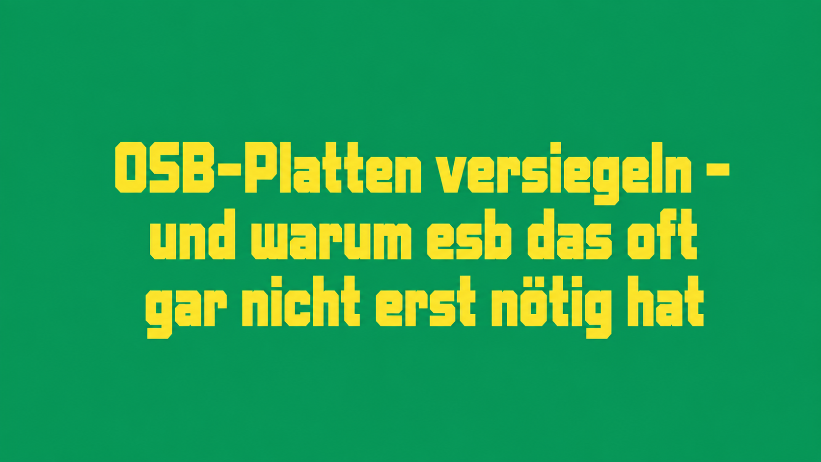 OSB-Platten versiegeln – und warum esb das oft gar nicht erst nötig hat