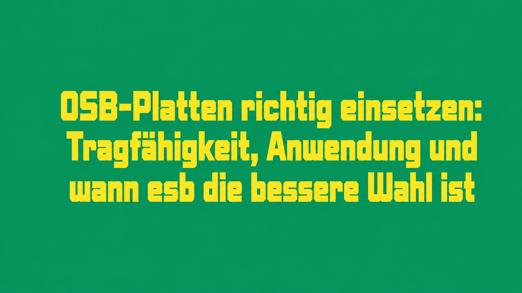 OSB-Platten richtig einsetzen: Tragfähigkeit, Anwendung und wann esb die bessere Wahl ist