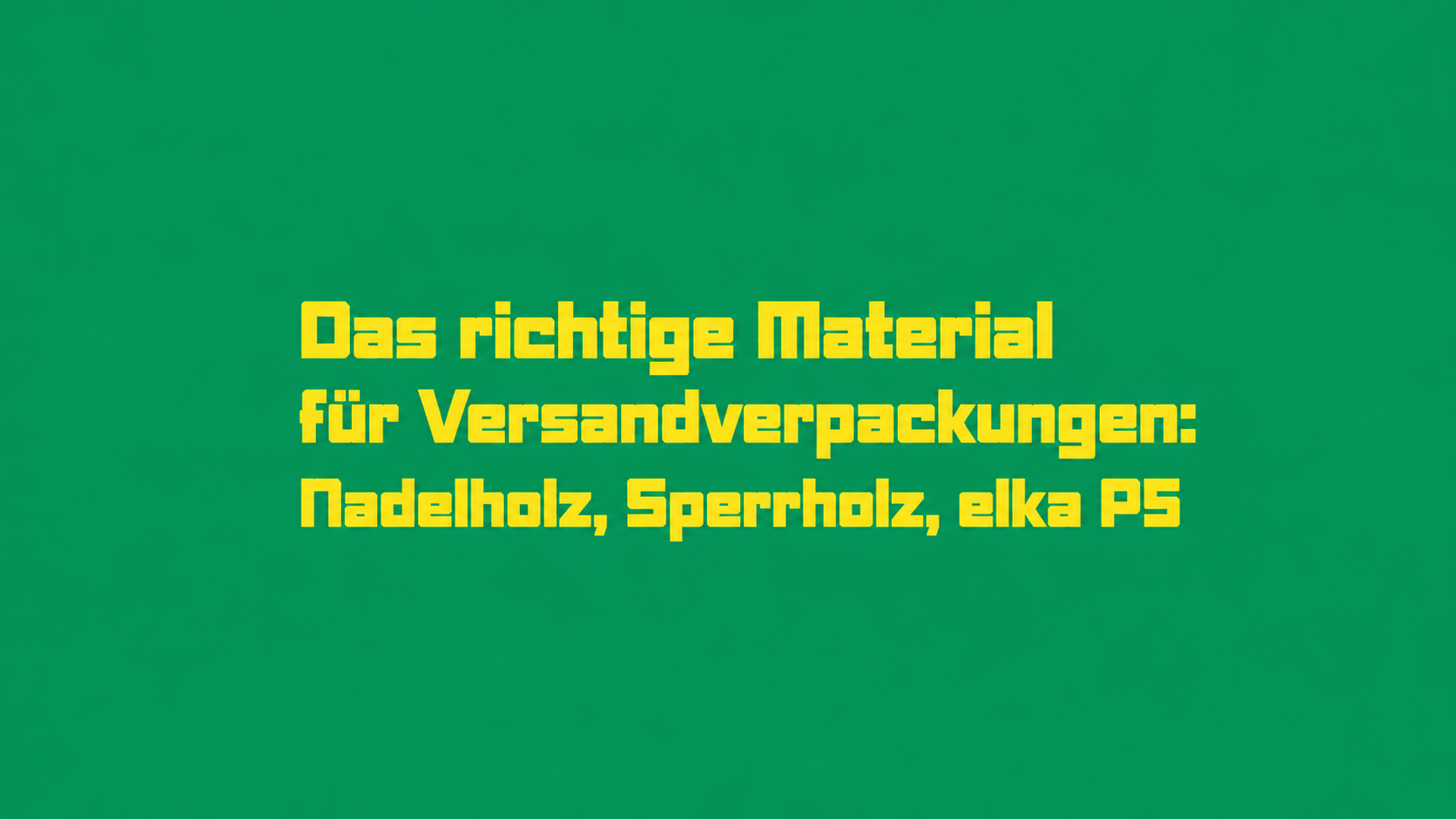 Das richtige Material für Versandverpackungen: Nadelholz, Sperrholz, elka P5