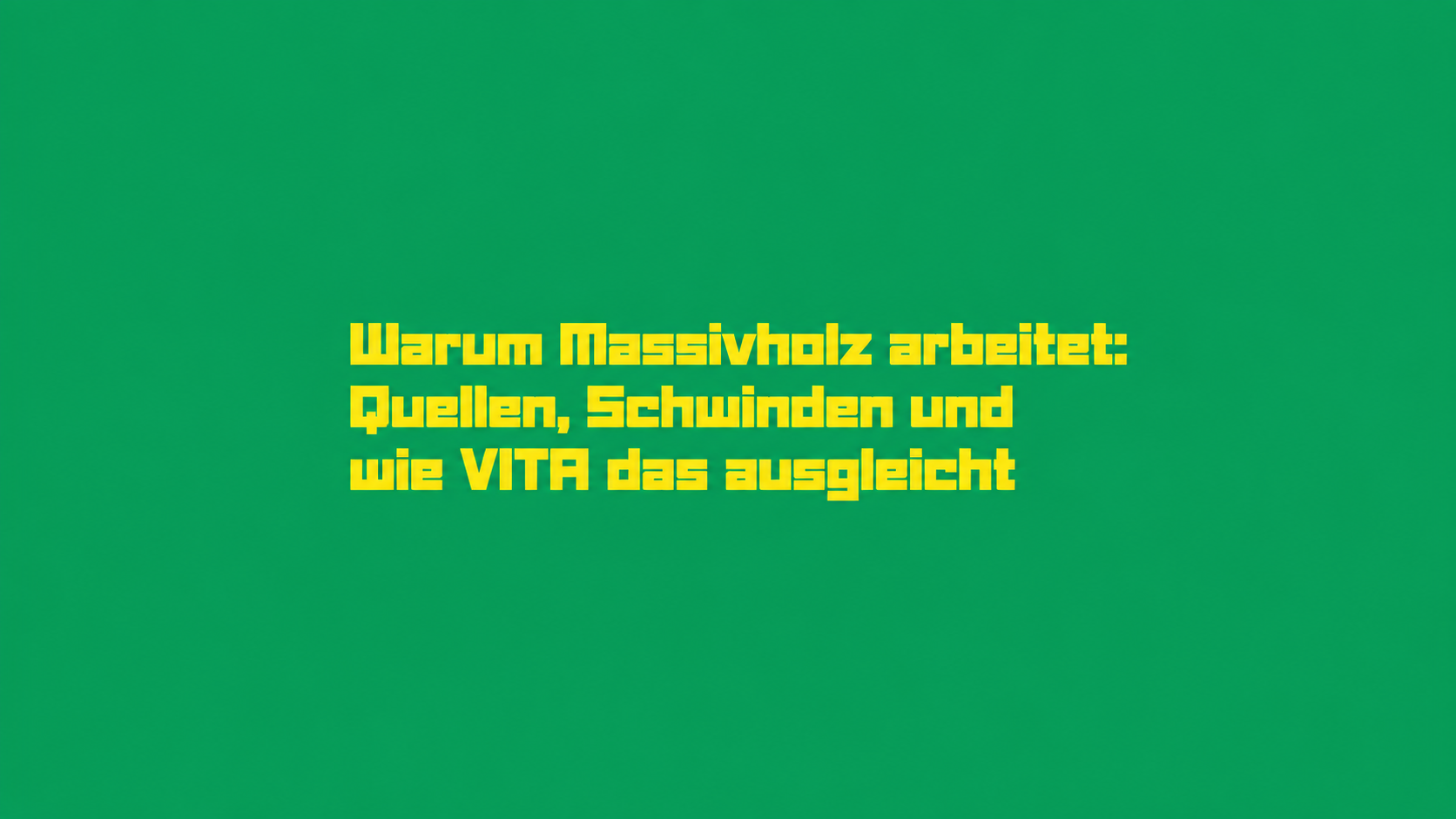 Warum Massivholz arbeitet: Quellen, Schwinden und wie VITA das ausgleicht